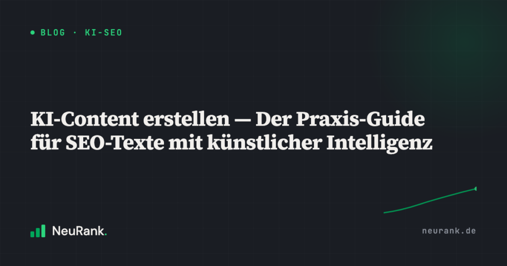 KI-Content erstellen — Der Praxis-Guide für SEO-Texte mit künstlicher Intelligenz