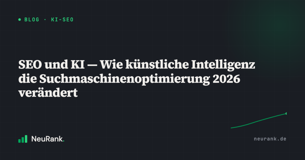 SEO und KI — Wie künstliche Intelligenz die Suchmaschinenoptimierung 2026 verändert
