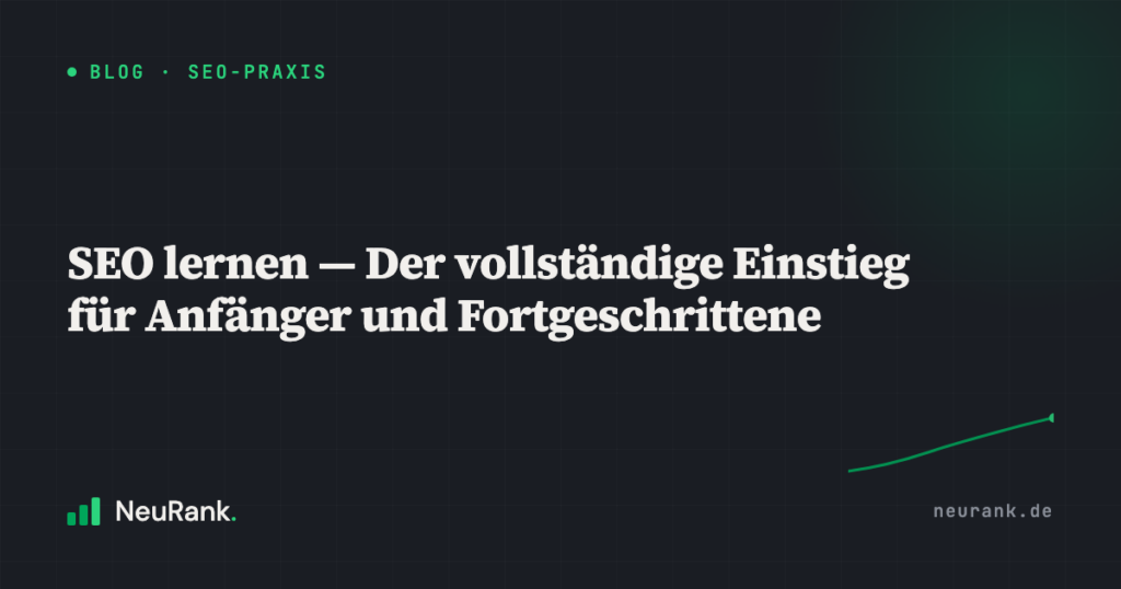 SEO lernen — Der vollständige Einstieg für Anfänger und Fortgeschrittene