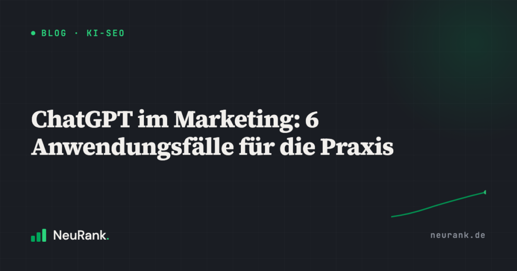 ChatGPT im Marketing: 6 Anwendungsfälle für die Praxis
