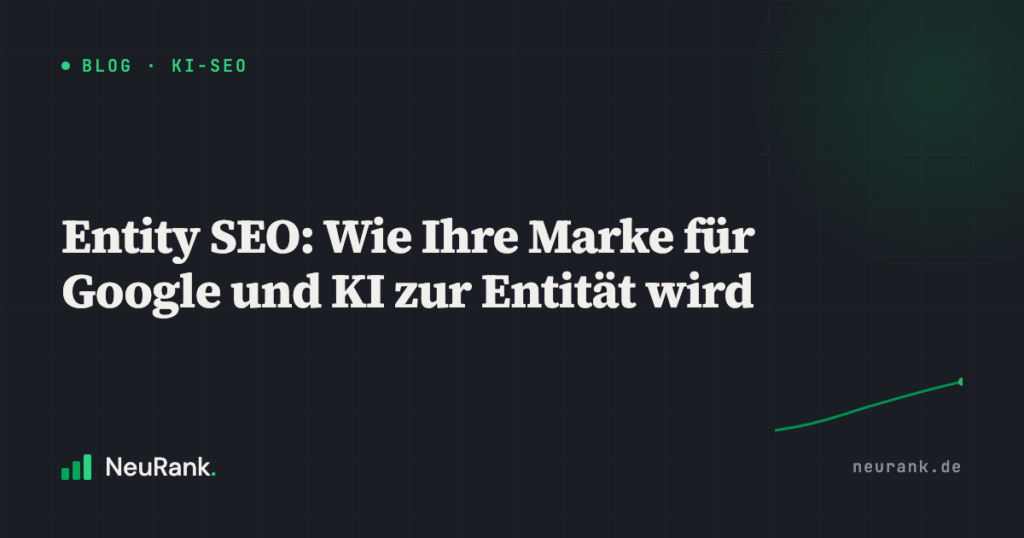 Entity SEO: Wie Ihre Marke für Google und KI zur Entität wird