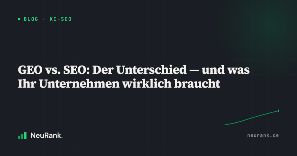GEO vs. SEO: Der Unterschied — und was Ihr Unternehmen wirklich braucht