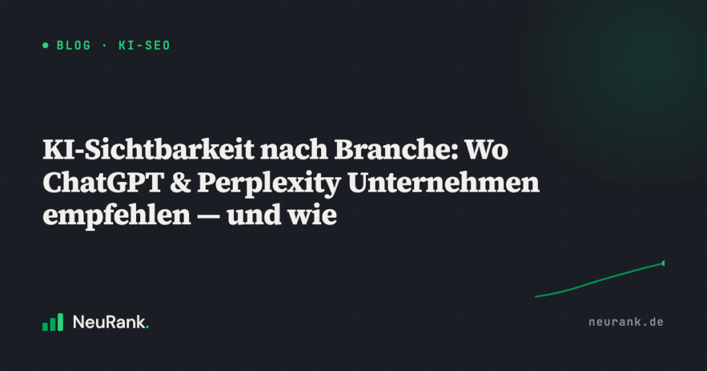 KI-Sichtbarkeit nach Branche: Wo ChatGPT & Perplexity Unternehmen empfehlen — und wie
