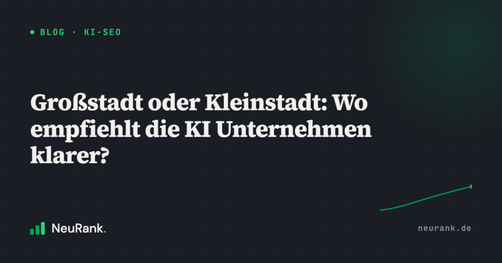 Großstadt oder Kleinstadt: Wo empfiehlt die KI Unternehmen klarer?