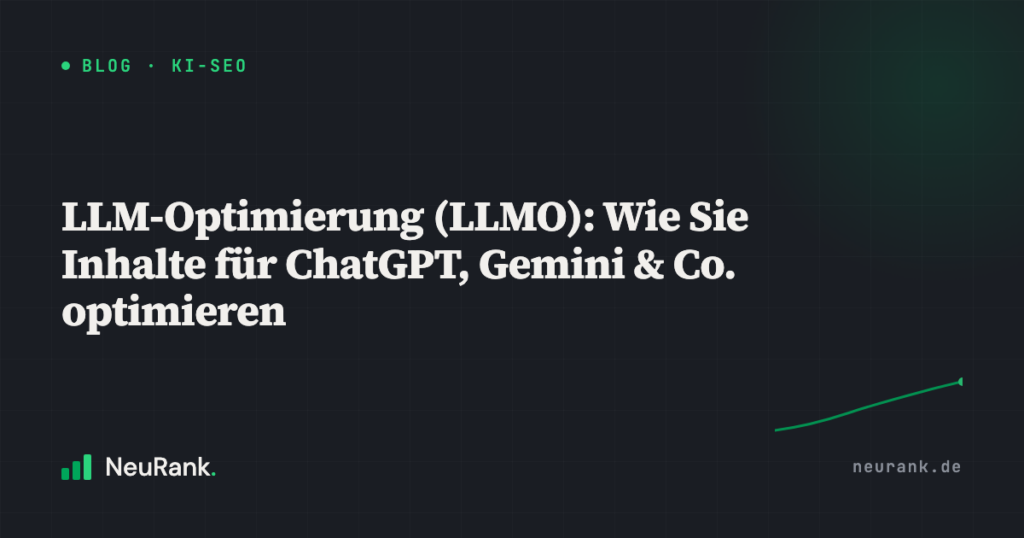 LLM-Optimierung (LLMO): Wie Sie Inhalte für ChatGPT, Gemini & Co. optimieren
