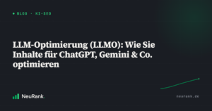 LLM-Optimierung (LLMO): Wie Sie Inhalte für ChatGPT, Gemini & Co. optimieren