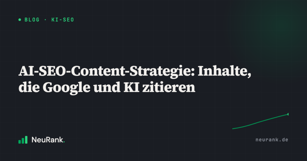AI-SEO-Content-Strategie: Inhalte, die Google und KI zitieren