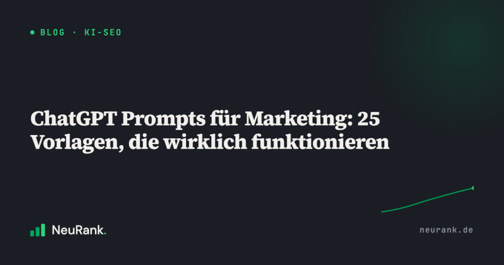 ChatGPT Prompts für Marketing: 25 Vorlagen, die wirklich funktionieren