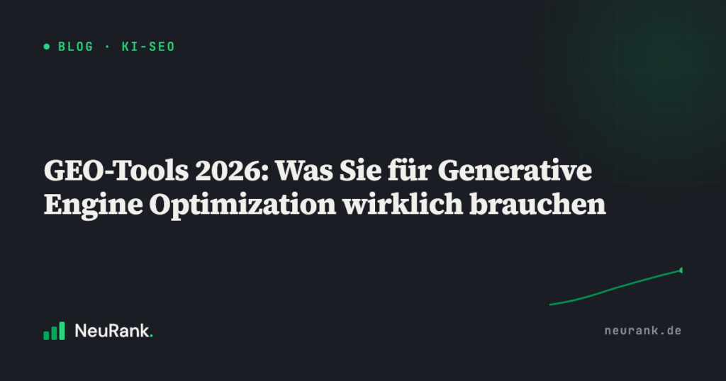 GEO-Tools 2026: Was Sie für Generative Engine Optimization wirklich brauchen