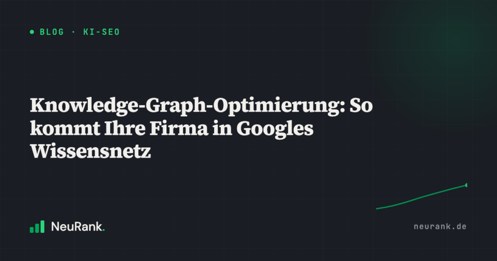 Knowledge-Graph-Optimierung: So kommt Ihre Firma in Googles Wissensnetz