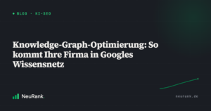 Knowledge-Graph-Optimierung: So kommt Ihre Firma in Googles Wissensnetz