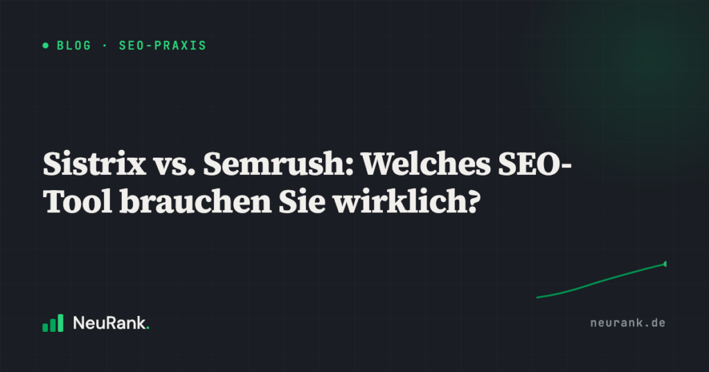 Sistrix vs. Semrush: Welches SEO-Tool brauchen Sie wirklich?